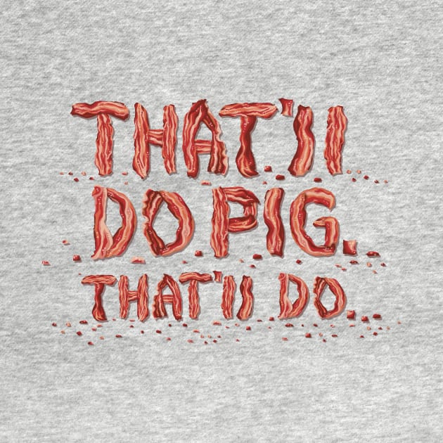 That'll do pig. by kg07_shirts